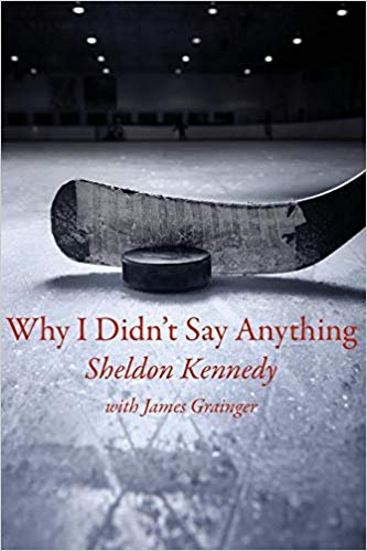 Why I Didn't Say Anything by Sheldon Kennedy 